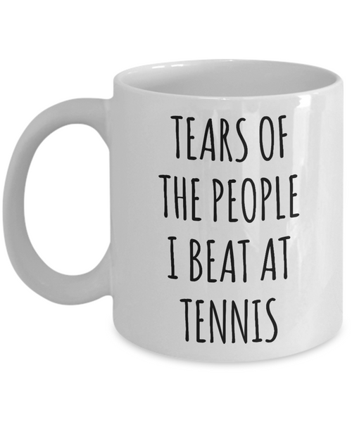 Tennis Player Mug Tears of the People I Beat at Tennis Coffee Cup