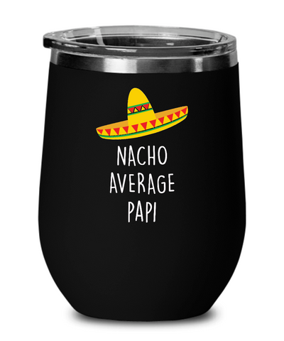 Nacho Average Papi Insulated Wine Tumbler 12oz Travel Cup Funny Gift