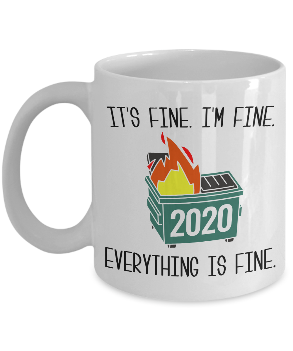 2020 Dumpster Fire Mug It's Fine I'm Fine Everything is Fine Meme Funny Coffee Cup