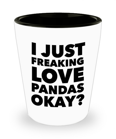 Panda Shot Glass Panda Lovers Gifts Panda Themed Gifts for Adults - I Just Freaking Love Pandas Okay? Funny Ceramic Shot Glasses