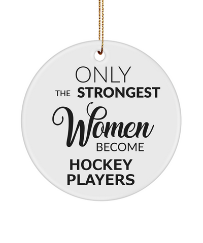Only The Strongest Women Become Hockey Players Ceramic Christmas Tree Ornament