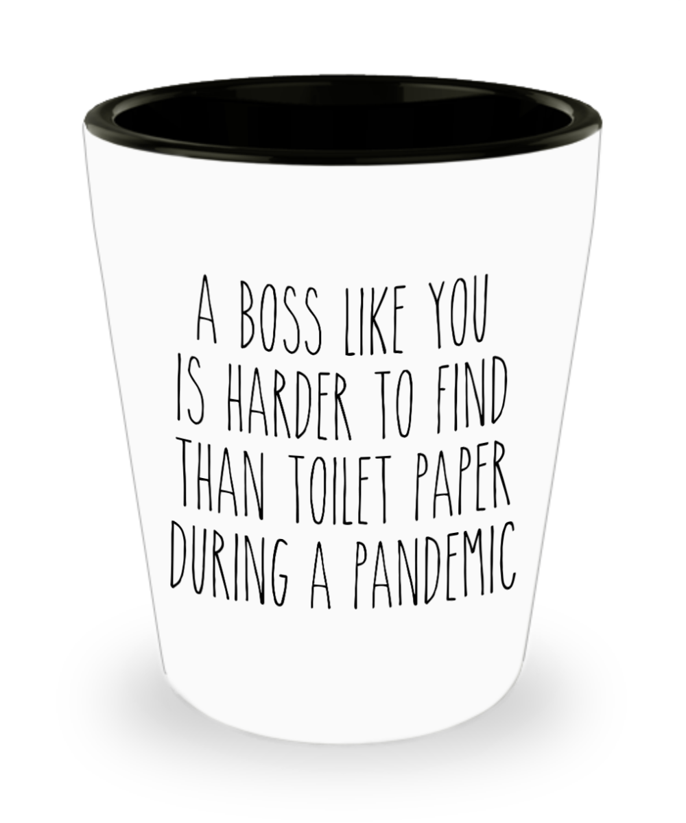 A Boss Like You is Harder to Find Than Toilet Paper Shot Glass Funny Quarantine  Shot Glasses