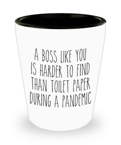 A Boss Like You is Harder to Find Than Toilet Paper Shot Glass Funny Quarantine  Shot Glasses
