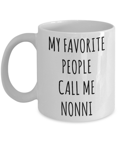 Nonni Gifts Best Nonni Ever Mug My Favorite People Call Me Nonni Coffee Cup Nonnie Christmas Nonni Birthday Present Nonni Gift Idea