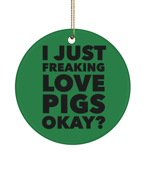 Pig Ornament I Just Freaking Love Pigs Okay Ceramic Christmas Tree Ornament