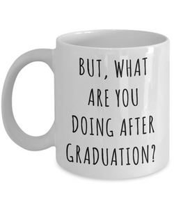 Funny Graduate Gift Idea Mug But What are You Doing After Graduation Coffee Cup-Cute But Rude