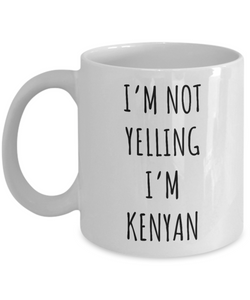 Kenya Mug I'm Not Yelling I'm Kenyan Coffee Cup Kenya Gift