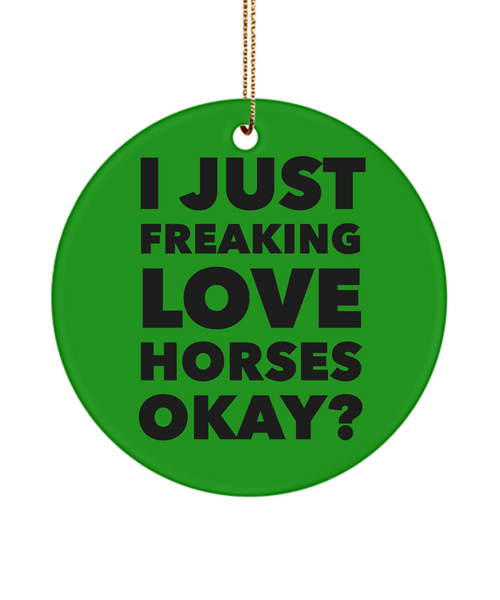Horse Ornament I Just Freaking Love Horses Okay Ceramic Christmas Tree Ornament