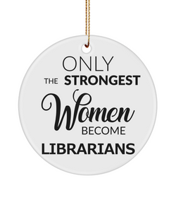 Librarian Ornament Only The Strongest Women Become Librarians Ceramic Christmas Tree Ornament