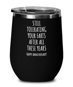 Still Tolerating Your Farts After All These Years Happy Anniversary Husband Insulated Wine Tumbler 12oz Travel Cup Funny Gift