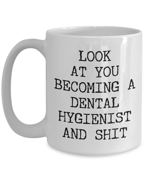 Funny Dental Hygienist Mug Look at You Becoming a Dental Hygienist School Coffee Cup