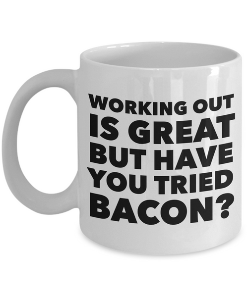 Working Out is Great But Have You Tried Bacon Coffee Mug Ceramic Funny Coffee Cup-Cute But Rude