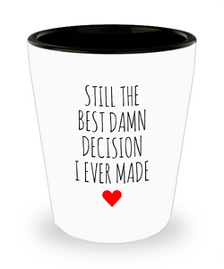 Anniversary Shot Glass for Wife Gift for Husband for Valentine's Day Best Damn Decision I Ever Made