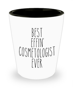 Gift For Cosmetologist Best Effin' Cosmetologist Ever Ceramic Shot Glass Funny Coworker Gifts