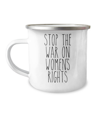 Stop the War on Women's Rights Metal Camping Mug Coffee Cup Funny Gift