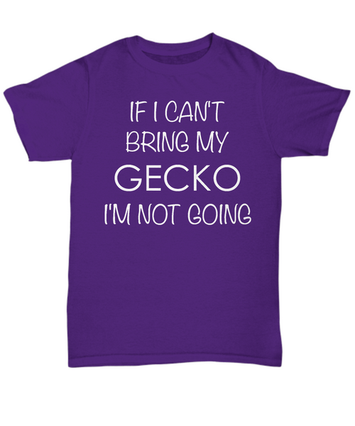 Gecko Shirts - If I Can't Bring My Gecko I'm Not Going Unisex T-Shirt Geckos Gifts for Gecko Mom Gecko Dad-HollyWood & Twine