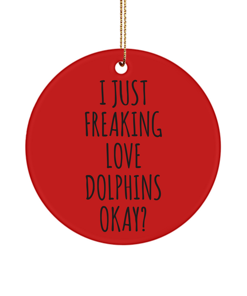 Dolphin Ornament Dolphin Gifts I Just Freaking Love Dolphins Okay Christmas Tree Ornament