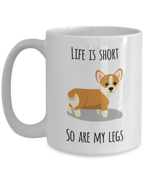 Life is Short So Are My Legs Corgi Mug Corgi Lovers Ceramic Coffee Cup-Cute But Rude