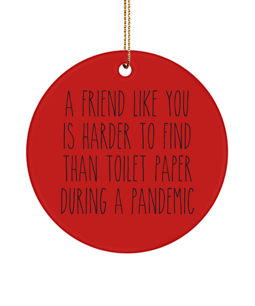 A Friend Like You Is Harder To Find Than Toilet Paper During A Pandemic Funny Christmas Tree Ornament