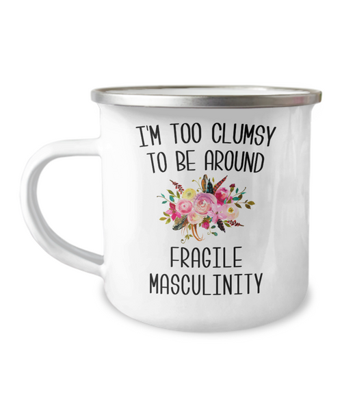 I'm Too Clumsy To Be Around Fragile Masculinity Camping Mug Coffee Cup Funny Coworker Gifts