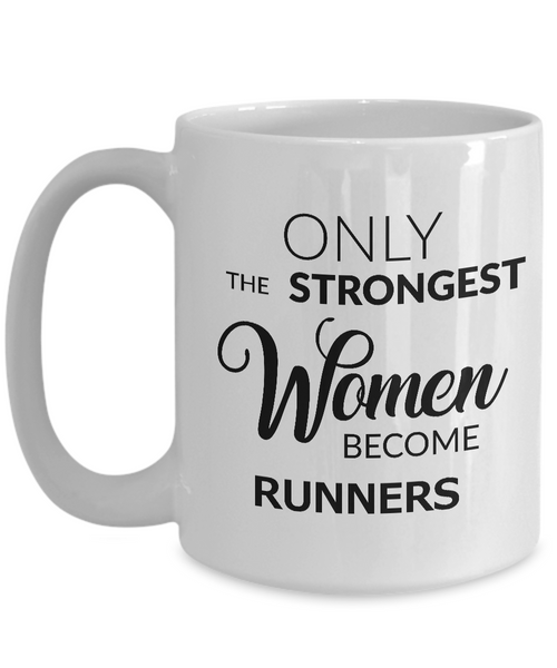Birthday Gifts for Women Runners - Runner Coffee Mug - Only the Strongest Women Become Runners Coffee Mug Ceramic Tea Cup-Cute But Rude