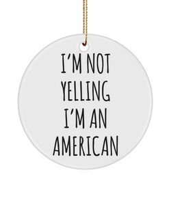 US Citizenship Gift, New Citizen Gift, Becoming a US Citizen Gift, I'm Not Yelling, I'm American, United States Christmas Ornament