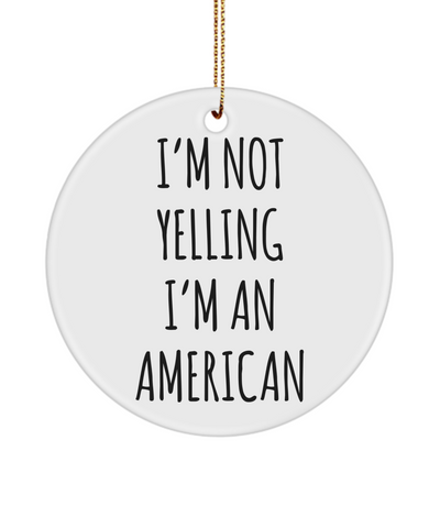 US Citizenship Gift, New Citizen Gift, Becoming a US Citizen Gift, I'm Not Yelling, I'm American, United States Christmas Ornament