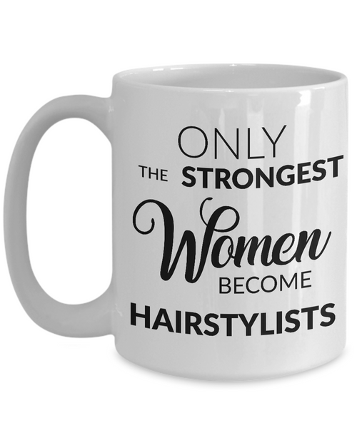 Mugs for Hairstylists - Gifts for a Hairstylist - Only the Strongest Women Become Hairstylists Coffee Mug-Cute But Rude