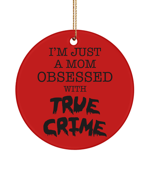 I'm Just a Mom Obsessed with True Crime Funny Serial Killer Christmas Tree Ornament for Her