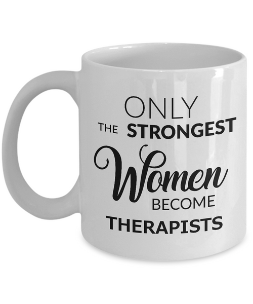 Best Therapist Ever Mug Gifts - Only the Strongest Women Become Therapists Ceramic Coffee Cup-Cute But Rude