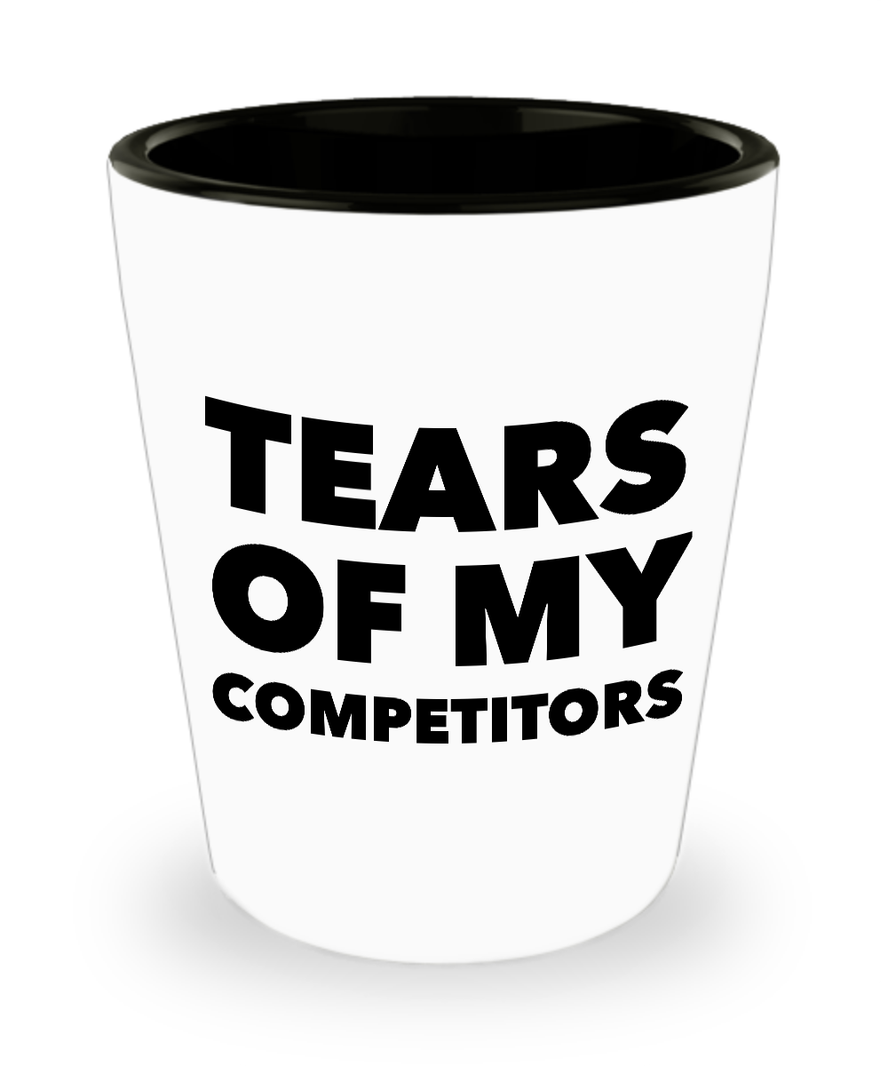 Work Shot Glass - Tears of My Competitors Funny Ceramic Shot Glass