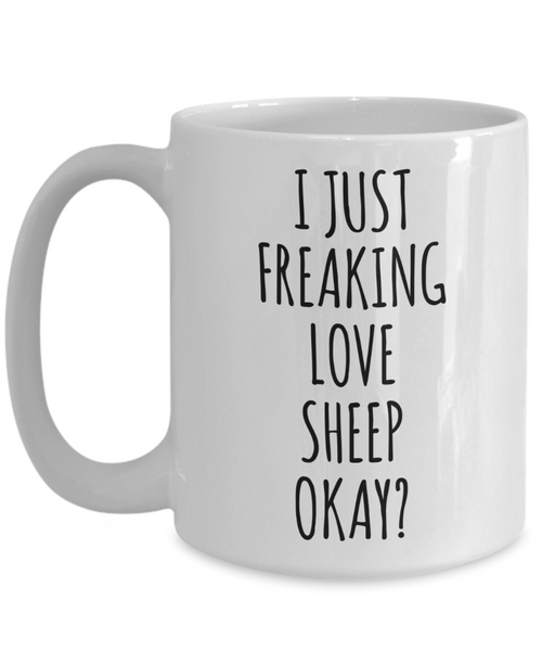 Sheep Mug Sheep Gifts I Just Freaking Love Sheep Okay Coffee Cup