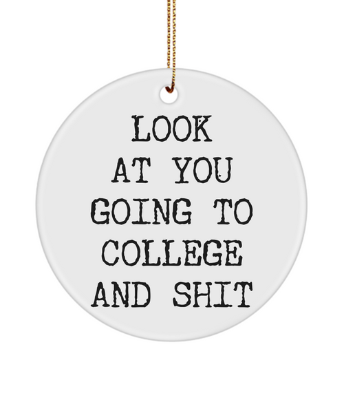 Look At You Going To College And Shit Funny Ceramic Christmas Tree Ornament