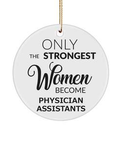 Physician Assistant Ornament Only The Strongest Women Become Physician Assistants Ceramic Christmas Tree Ornament