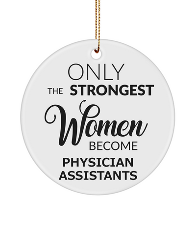 Physician Assistant Ornament Only The Strongest Women Become Physician Assistants Ceramic Christmas Tree Ornament