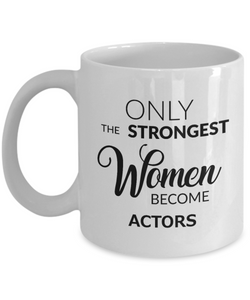 Acting Coffee Mug - Only the Strongest Women Become Actors Ceramic Coffee Cup-Cute But Rude