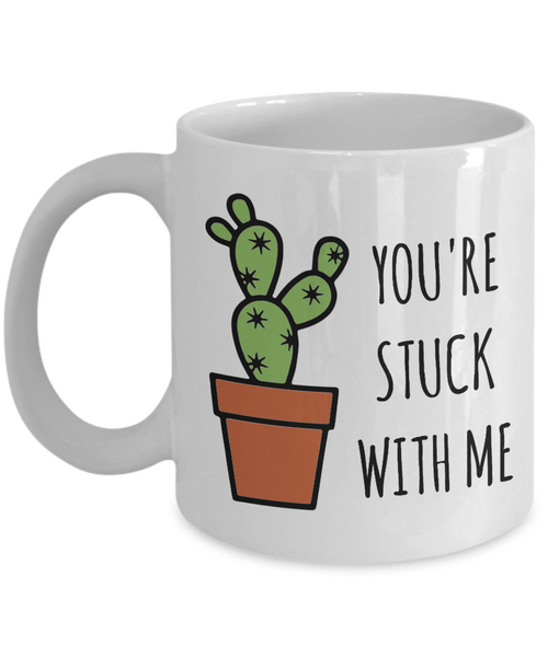 You're Stuck With Me Mug Gift for Husband Gifts for Wife For Spouse Funny Cactus Coffee Cup-Cute But Rude