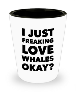 Whale Shot Glass Whale Lovers Gifts Whale Themed Gifts for Adults - I Just Freaking Love Whales Okay? Funny Ceramic Shot Glasses