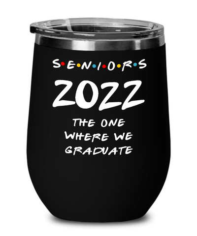 The Year 2022 The One Where We Graduate Friends Inspired Insulated Wine Tumbler 12oz Travel Cup Funny Graduation Gifts