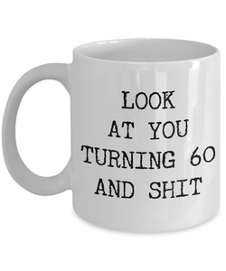 60th Birthday Gifts Funny Birthday Gift Ideas For Happy 60th Birthday Party Mug 60th Bday Gifts Birthday Gag Gifts Look at You Mug Coffee Cup-Cute But Rude