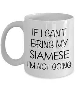 Siamese Cat Mug - Siamese Cat Gifts - If I Can't Bring My Siamese I'm Not Going Funny Coffee Mug Ceramic Tea Cup for Siamese Cat Lovers-Cute But Rude
