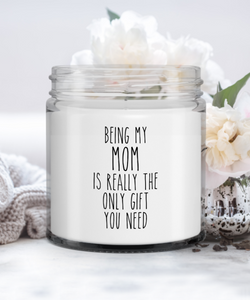 Mother's Day Being My Mom Is Really The Only Gift You Need Candle Vanilla Scented Soy Wax Blend 9 oz. with Lid