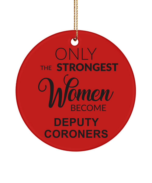 Deputy Coroner Gifts for Her Only The Strongest Women Become Deputy Coroners Ceramic Christmas Tree Ornament