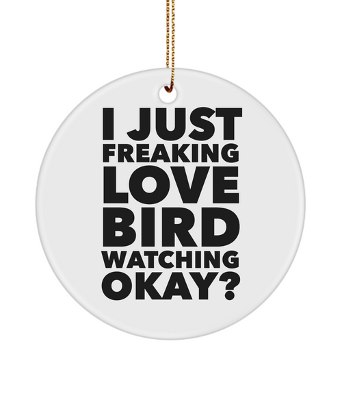 Birding I Just Freaking Love Bird Watching Okay Ceramic Christmas Tree Ornament