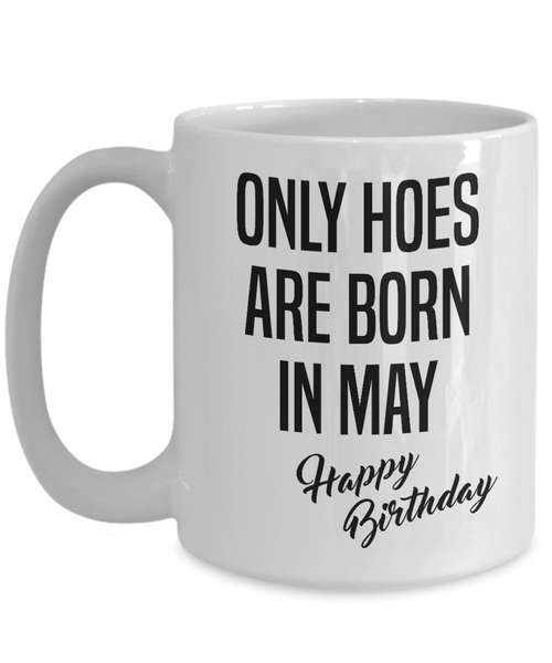 Funny Happy Birthday Mug for Her Only Hoes are Born in May Birthday Coffee Cup