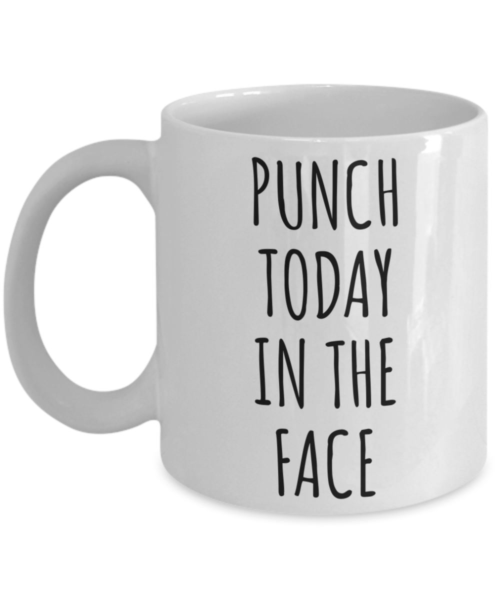 Punch Today in the Face Mug Motivational Gift Funny Coffee Cup