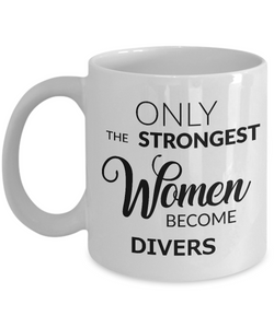Dive Coffee Mug - Dive Team Coach Gift - Only the Strongest Women Become Divers Coffee Mug Ceramic Tea Cup-Cute But Rude