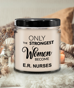 Only The Strongest Women Become E.R Nurses 9 oz Vanilla Scented Soy Wax Candle