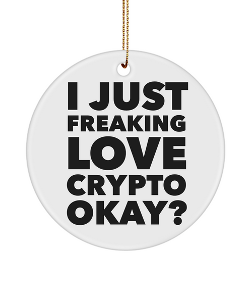Crypto Currency Ornament Crypto Mining Gifts I Just Freaking Love Crypto okay Ceramic Christmas Ornament