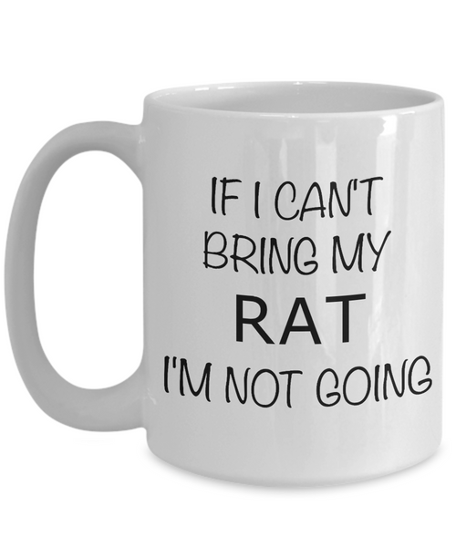 Rat Lover Gifts Mug If I Can't Bring My Rat I'm Not Going Coffee Cup-Cute But Rude
